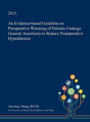 An Evidence-Based Guideline on Preoperative Warming of Patients Undergo General Anesthesia to Reduce Postoperative Hypothermia Medicine