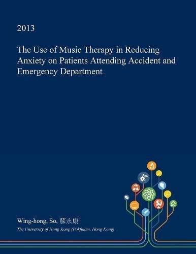 The Use of Music Therapy in Reducing Anxiety on Patients Attending Accident and Emergency Department Medicine