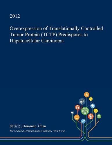 Overexpression of Translationally Controlled Tumor Protein (Tctp) Predisposes to Hepatocellular Carcinoma Medicine