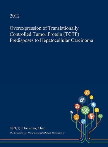 Overexpression of Translationally Controlled Tumor Protein (Tctp) Predisposes to Hepatocellular Carcinoma Medicine