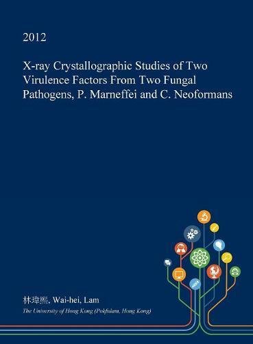 X-Ray Crystallographic Studies of Two Virulence Factors from Two Fungal Pathogens, P. Marneffei and C. Neoformans Medicine