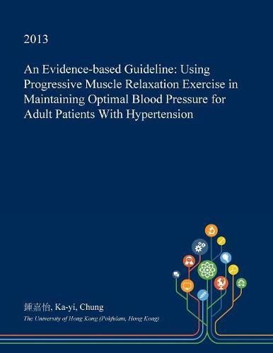 An Evidence-Based Guideline: Using Progressive Muscle Relaxation Exercise in Maintaining Optimal Blood Pressure for Adult Patients with Hypertension Medicine