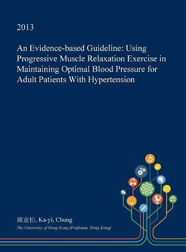 An Evidence-Based Guideline: Using Progressive Muscle Relaxation Exercise in Maintaining Optimal Blood Pressure for Adult Patients with Hypertension Medicine