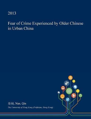 Fear of Crime Experienced by Older Chinese in Urban China Social Sciences