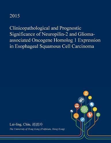 Clinicopathological and Prognostic Significance of Neuropilin-2 and Glioma-Associated Oncogene Homolog 1 Expression in Esophageal Squamous Cell Carcinoma Medicine