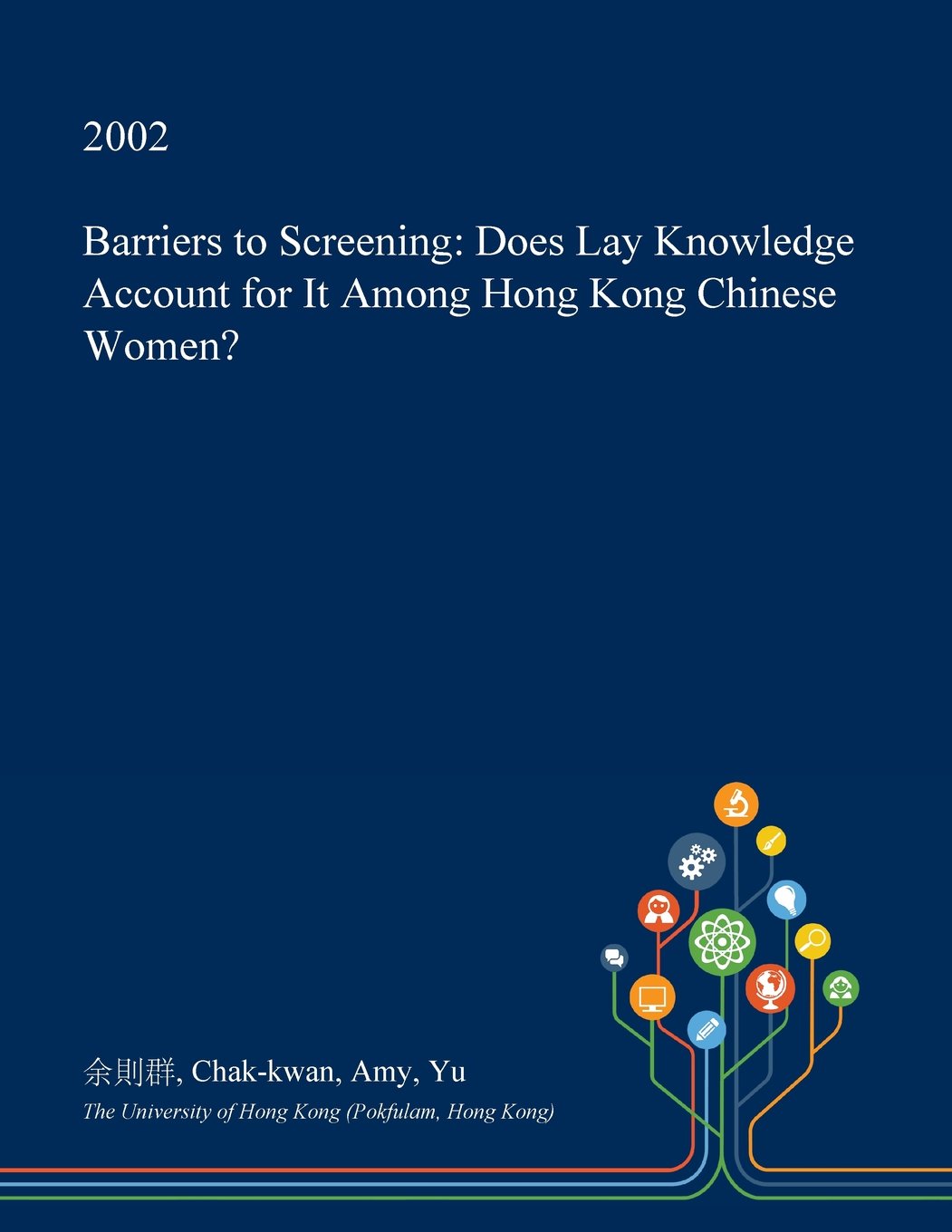 Barriers to Screening: Does Lay Knowledge Account for It Among Hong Kong Chinese Women? Medicine