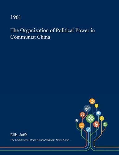 The Organization of Political Power in Communist China Politics & History