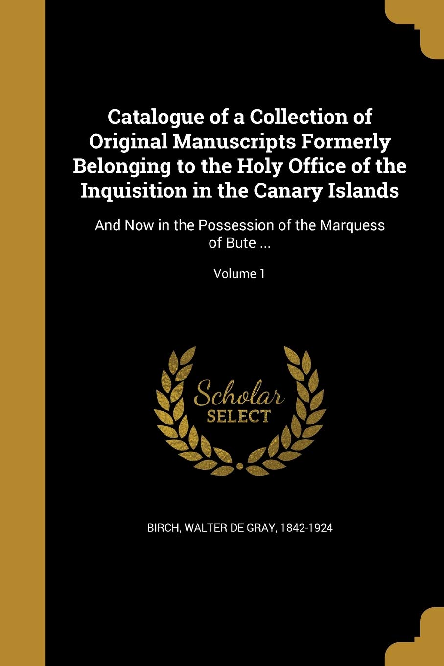 CATALOGUE OF A COLL OF ORIGINA: And Now in the Possession of the Marquess of Bute ...; Volume 1 Social Sciences