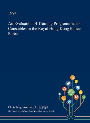 An Evaluation of Training Programmes for Constables in the Royal Hong Kong Police Force Social Sciences