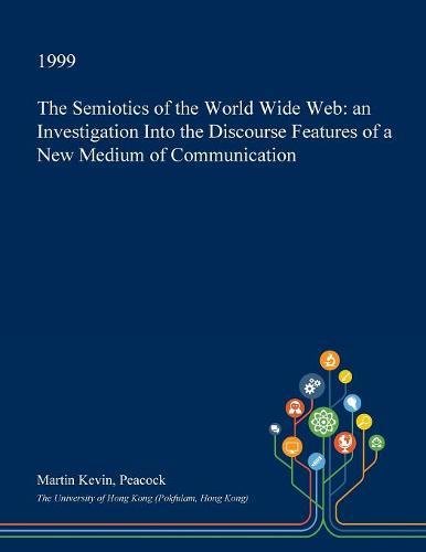 The Semiotics of the World Wide Web: An Investigation Into the Discourse Features of a New Medium of Communication Social Sciences