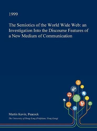 The Semiotics of the World Wide Web: An Investigation Into the Discourse Features of a New Medium of Communication Social Sciences
