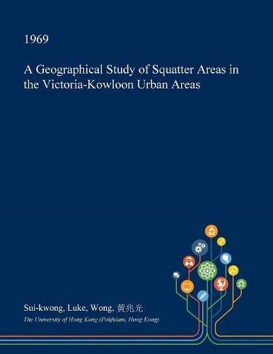 A Geographical Study of Squatter Areas in the Victoria-Kowloon Urban Areas Business & Technology