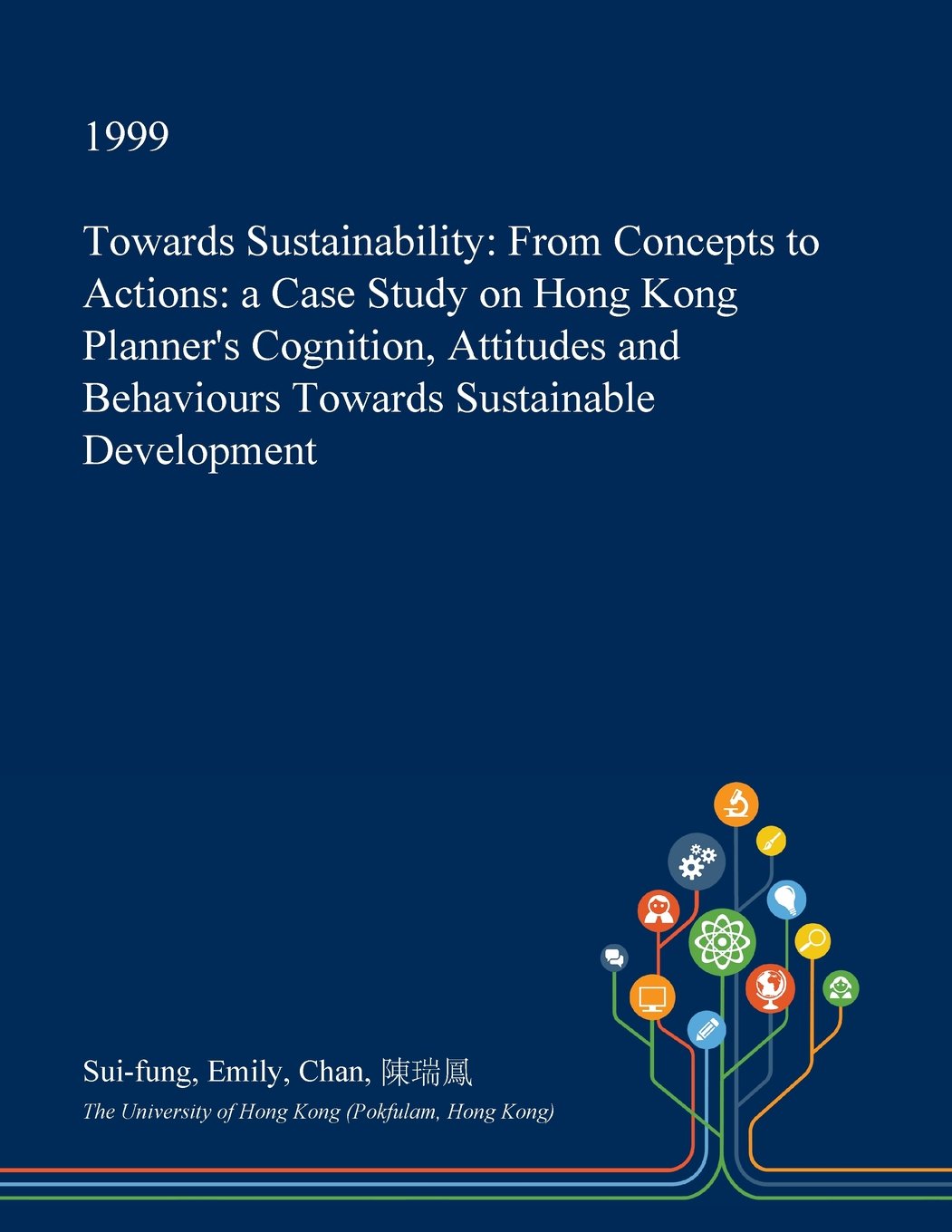 Towards Sustainability: From Concepts to Actions: A Case Study on Hong Kong Planner's Cognition, Attitudes and Behaviours Towards Sustainable Development Architecture