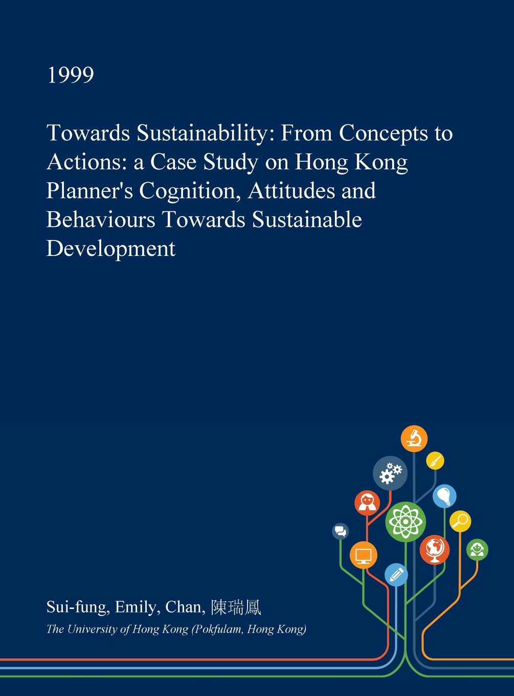Towards Sustainability: From Concepts to Actions: A Case Study on Hong Kong Planner's Cognition, Attitudes and Behaviours Towards Sustainable Development Architecture