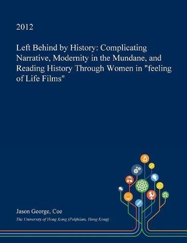 Left Behind by History: Complicating Narrative, Modernity in the Mundane, and Reading History Through Women in Feeling of Life Films Contemporary literature