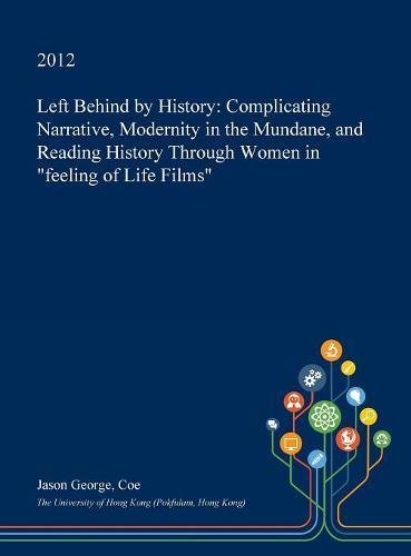 Left Behind by History: Complicating Narrative, Modernity in the Mundane, and Reading History Through Women in Feeling of Life Films Contemporary literature
