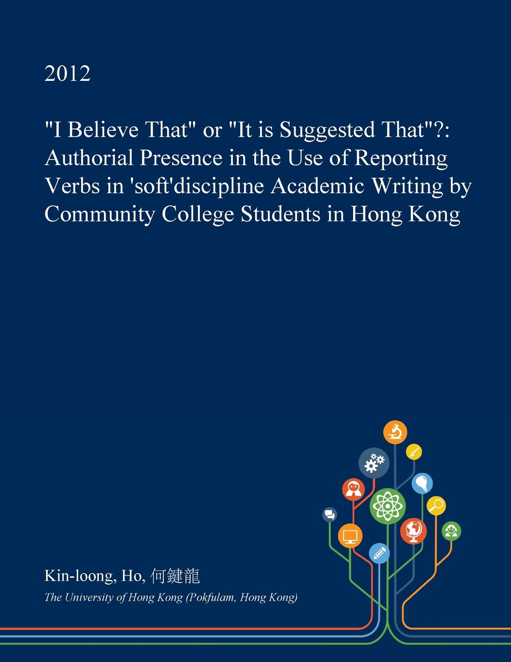 I Believe That or It Is Suggested That?: Authorial Presence in the Use of Reporting Verbs in 'Soft'discipline Academic Writing by Community College Students in Hong Kong Books