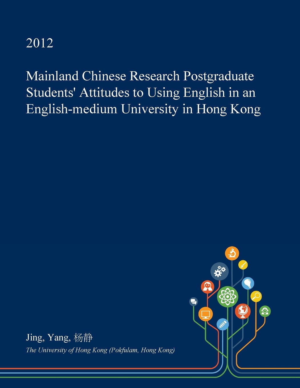 Mainland Chinese Research Postgraduate Students' Attitudes to Using English in an English-Medium University in Hong Kong Books