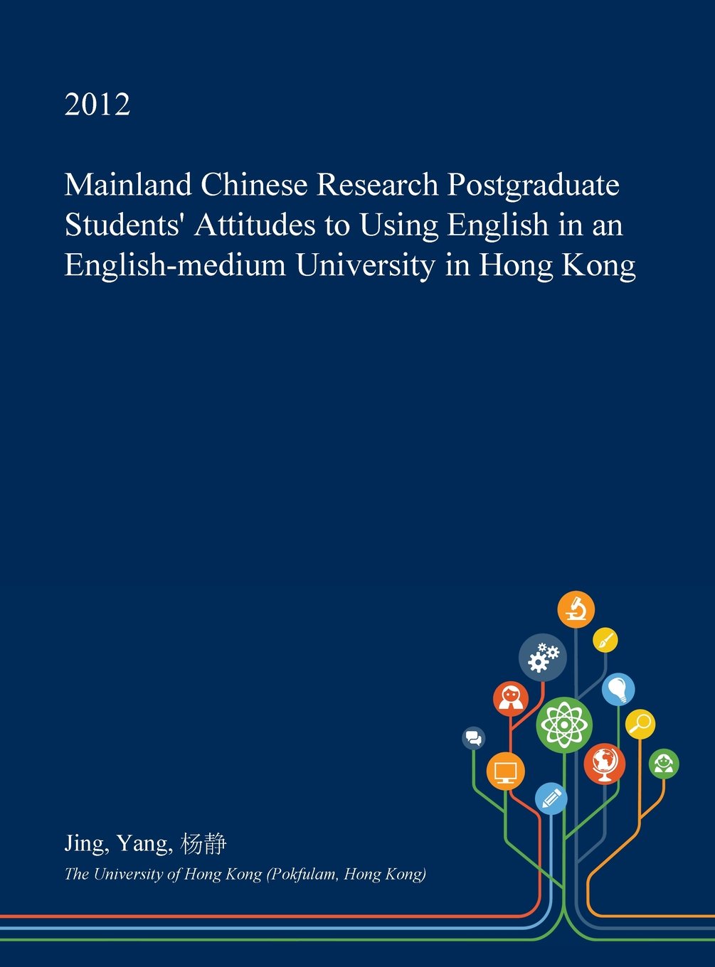 Mainland Chinese Research Postgraduate Students' Attitudes to Using English in an English-Medium University in Hong Kong Books