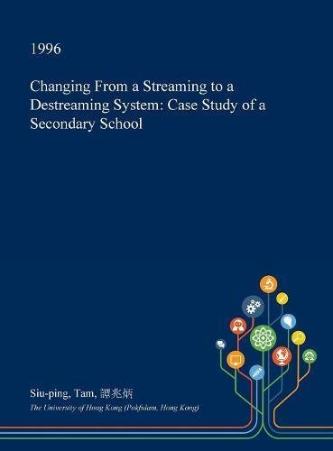 Changing from a Streaming to a Destreaming System: Case Study of a Secondary School Learning & Reference