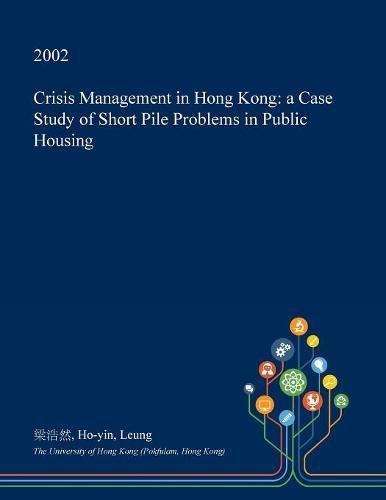 Crisis Management in Hong Kong: A Case Study of Short Pile Problems in Public Housing Social Sciences