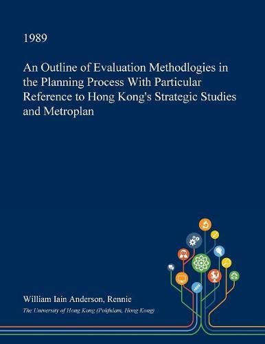 An Outline of Evaluation Methodlogies in the Planning Process with Particular Reference to Hong Kong's Strategic Studies and Metroplan Business, Finance & Career