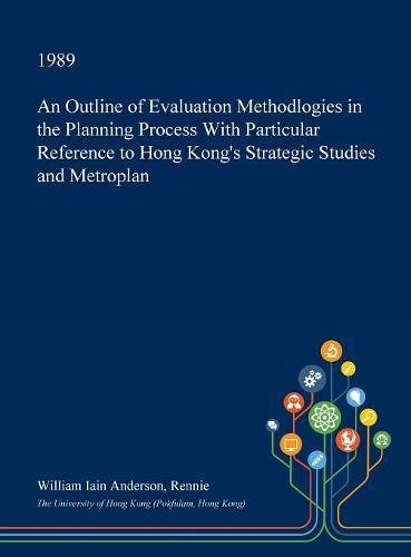 An Outline of Evaluation Methodlogies in the Planning Process with Particular Reference to Hong Kong's Strategic Studies and Metroplan Business, Finance & Career
