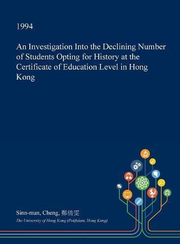 An Investigation Into the Declining Number of Students Opting for History at the Certificate of Education Level in Hong Kong Learning & Reference