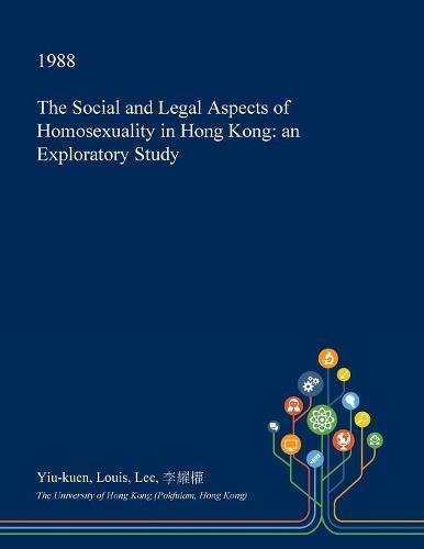 The Social and Legal Aspects of Homosexuality in Hong Kong: An Exploratory Study Social Sciences