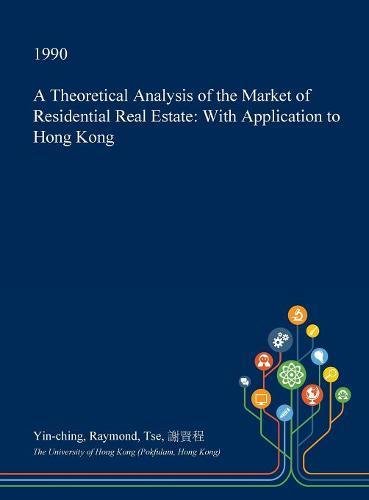 A Theoretical Analysis of the Market of Residential Real Estate: With Application to Hong Kong Business, Finance & Career