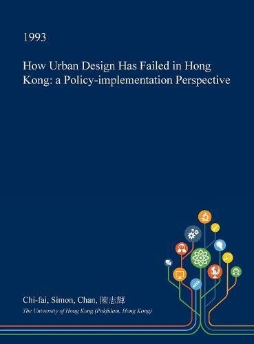 How Urban Design Has Failed in Hong Kong: A Policy-Implementation Perspective Architecture