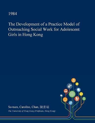 The Development of a Practice Model of Outreaching Social Work for Adolescent Girls in Hong Kong Social Sciences