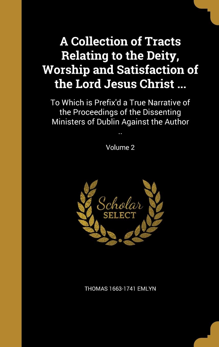 COLL OF TRACTS RELATING TO THE: To Which is Prefix'd a True Narrative of the Proceedings of the Dissenting Ministers of Dublin Against the Author ..; Volume 2 Film, Art & Culture