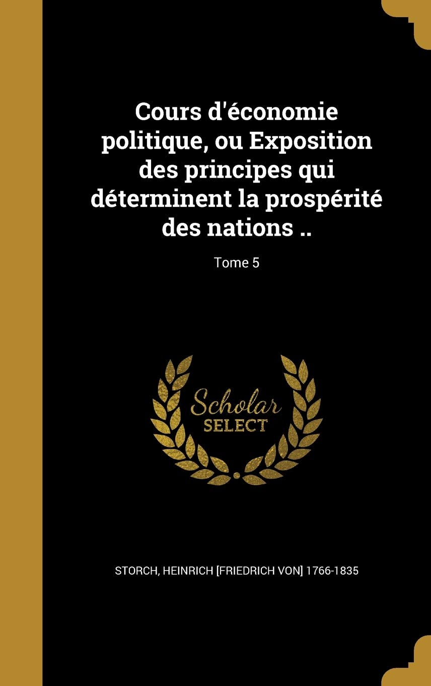 Cours D'Economie Politique, Ou Exposition Des Principes Qui Determinent La Prosperite Des Nations ..; Tome 5 Film, Art & Culture
