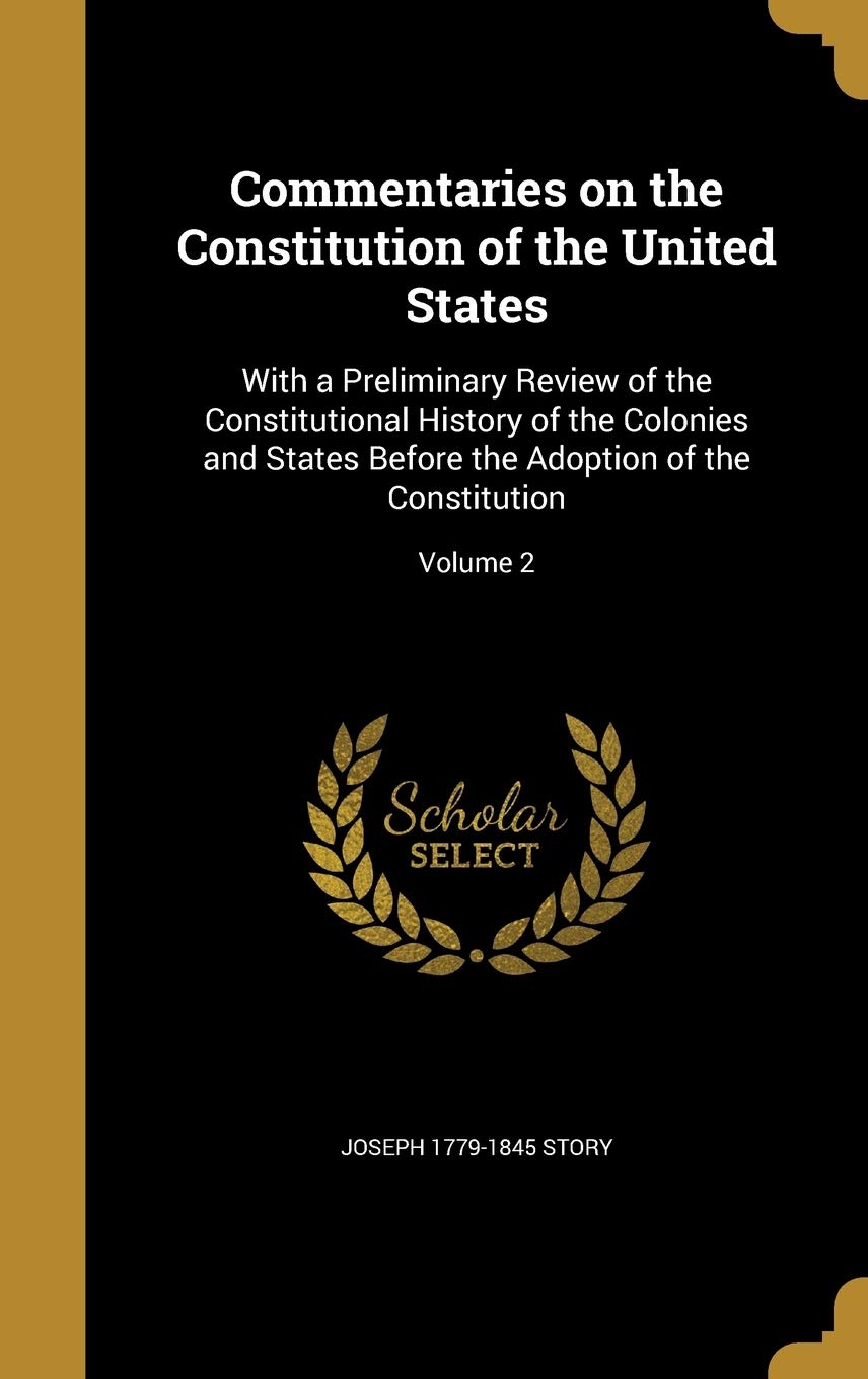 COMMENTARIES ON THE CONSTITUTI: With a Preliminary Review of the Constitutional History of the Colonies and States Before the Adoption of the Constitution; Volume 2 Film, Art & Culture