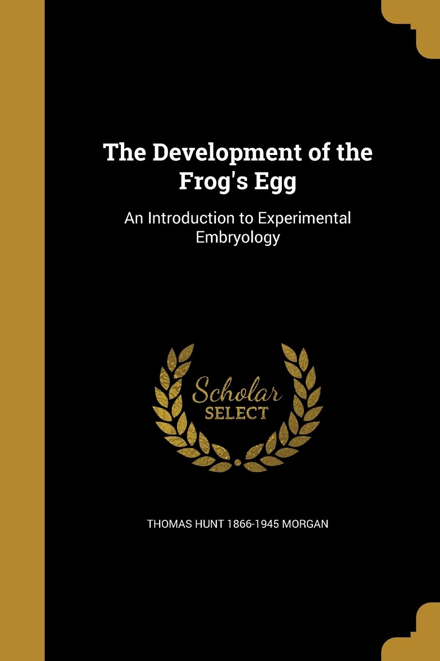 DEVELOPMENT OF THE FROGS EGG: An Introduction to Experimental Embryology Social Sciences