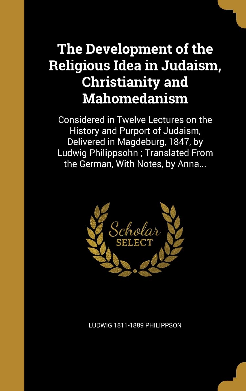 DEVELOPMENT OF THE RELIGIOUS I: Considered in Twelve Lectures on the History and Purport of Judaism, Delivered in Magdeburg, 1847, by Ludwig ... From the German, With Notes, by Anna... Film, Art & Culture