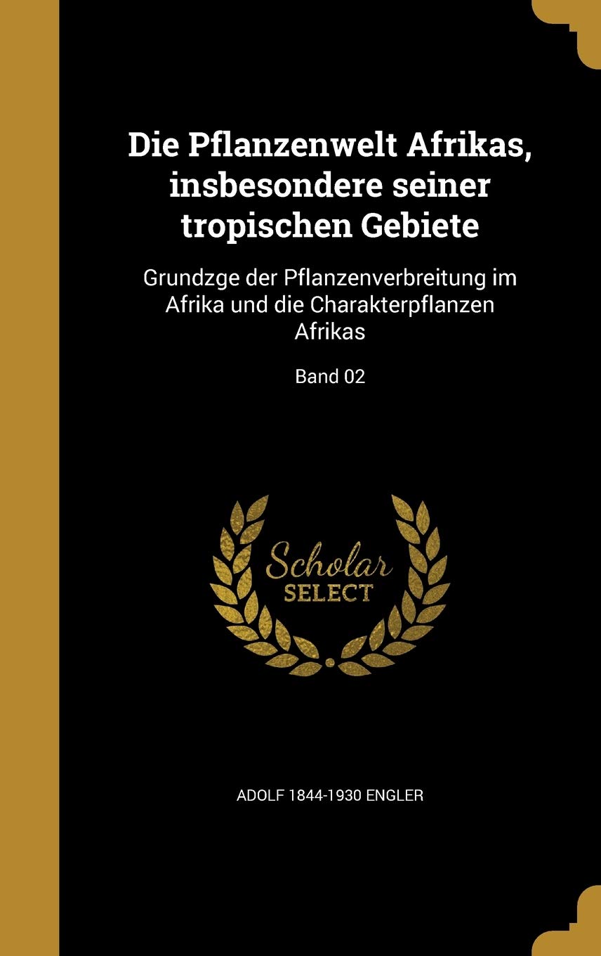 GER-PFLANZENWELT AFRIKAS INSBE: Grundzge der Pflanzenverbreitung im Afrika und die Charakterpflanzen Afrikas; Band 02 Film, Art & Culture