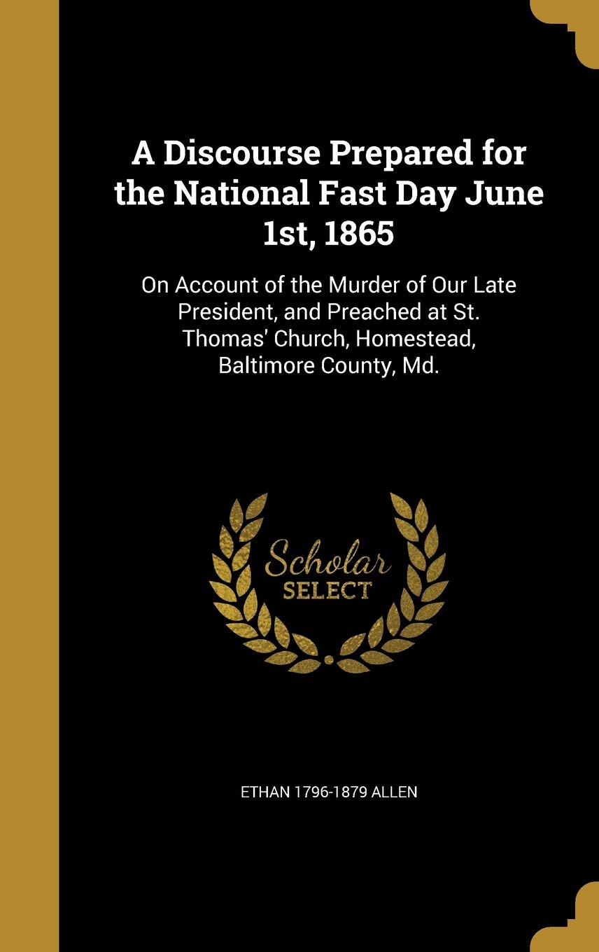 DISCOURSE PREPARED FOR THE NAT: On Account of the Murder of Our Late President, and Preached at St. Thomas' Church, Homestead, Baltimore County, Md. Film, Art & Culture