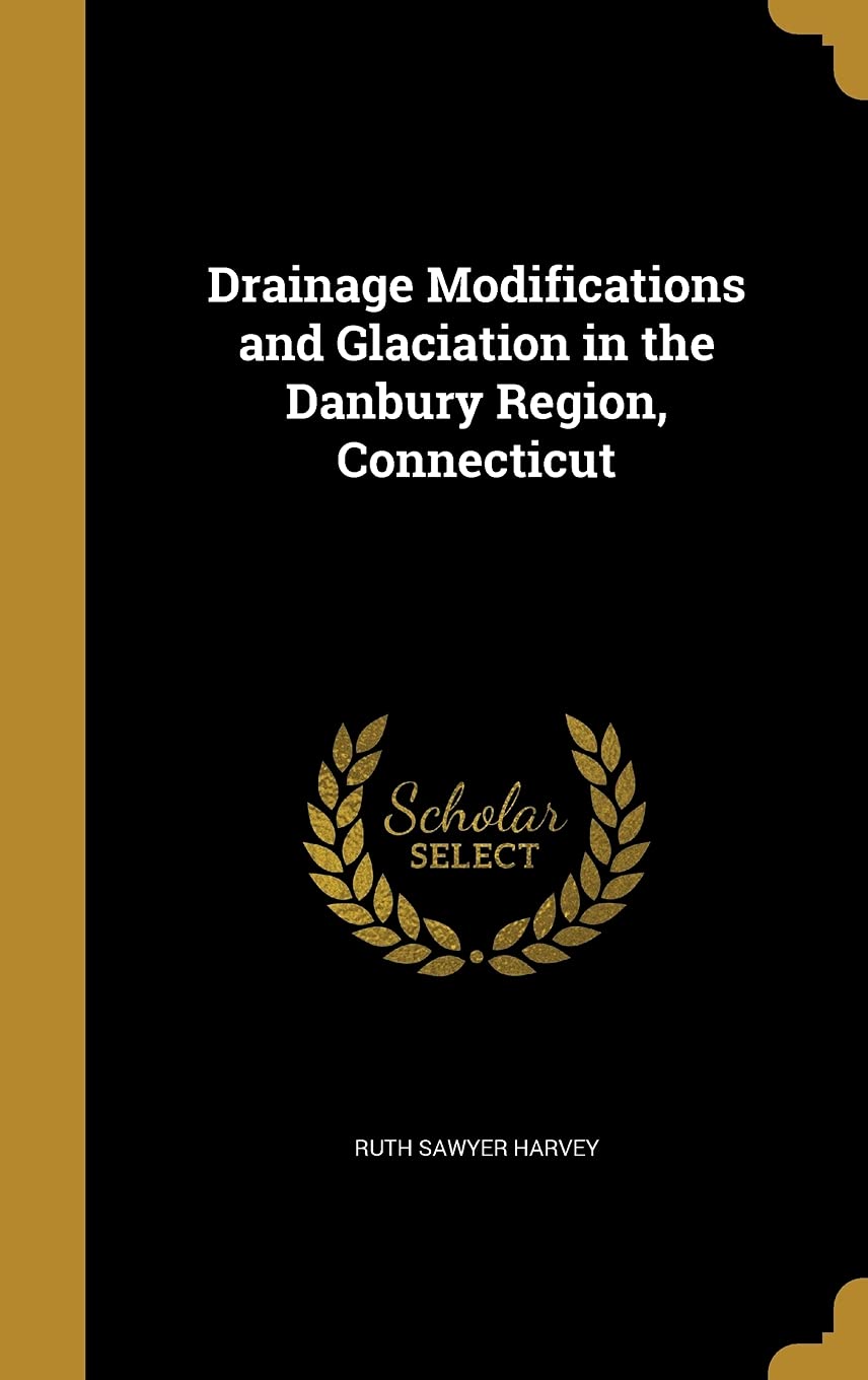 Drainage Modifications and Glaciation in the Danbury Region, Connecticut Politics & History
