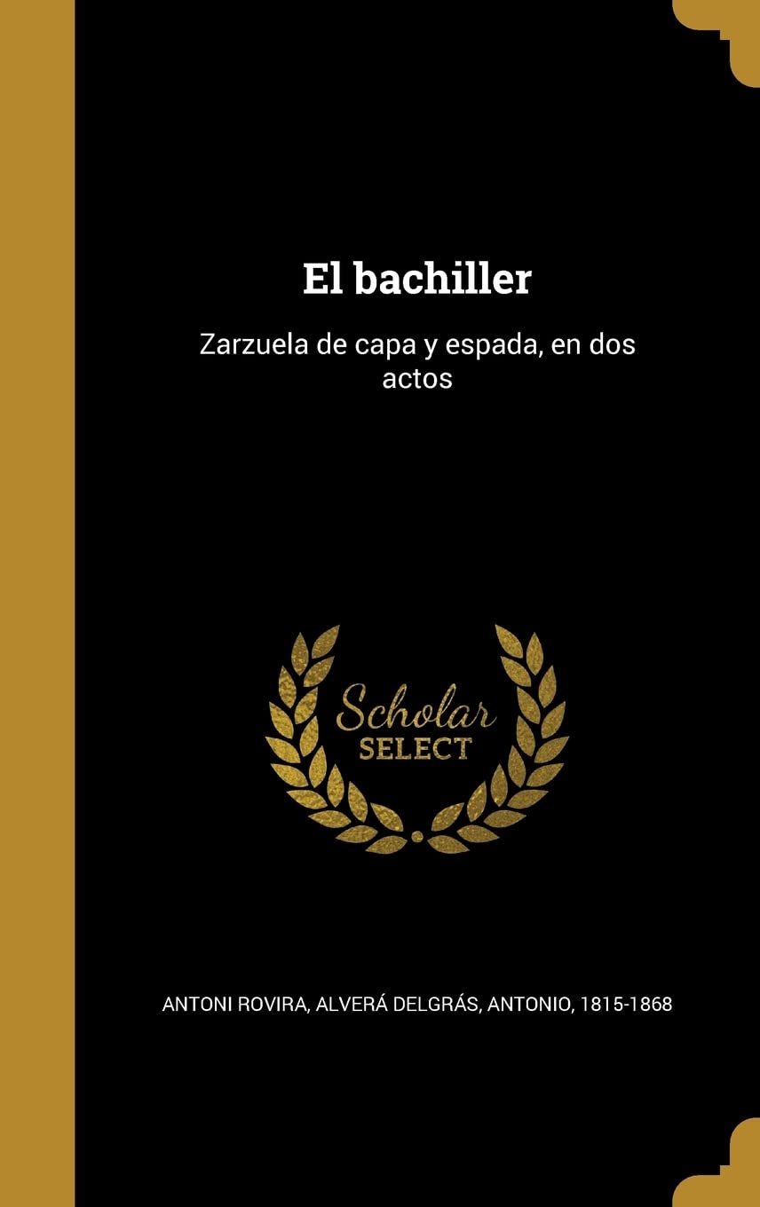 El bachiller: Zarzuela de capa y espada, en dos actos Politics & History