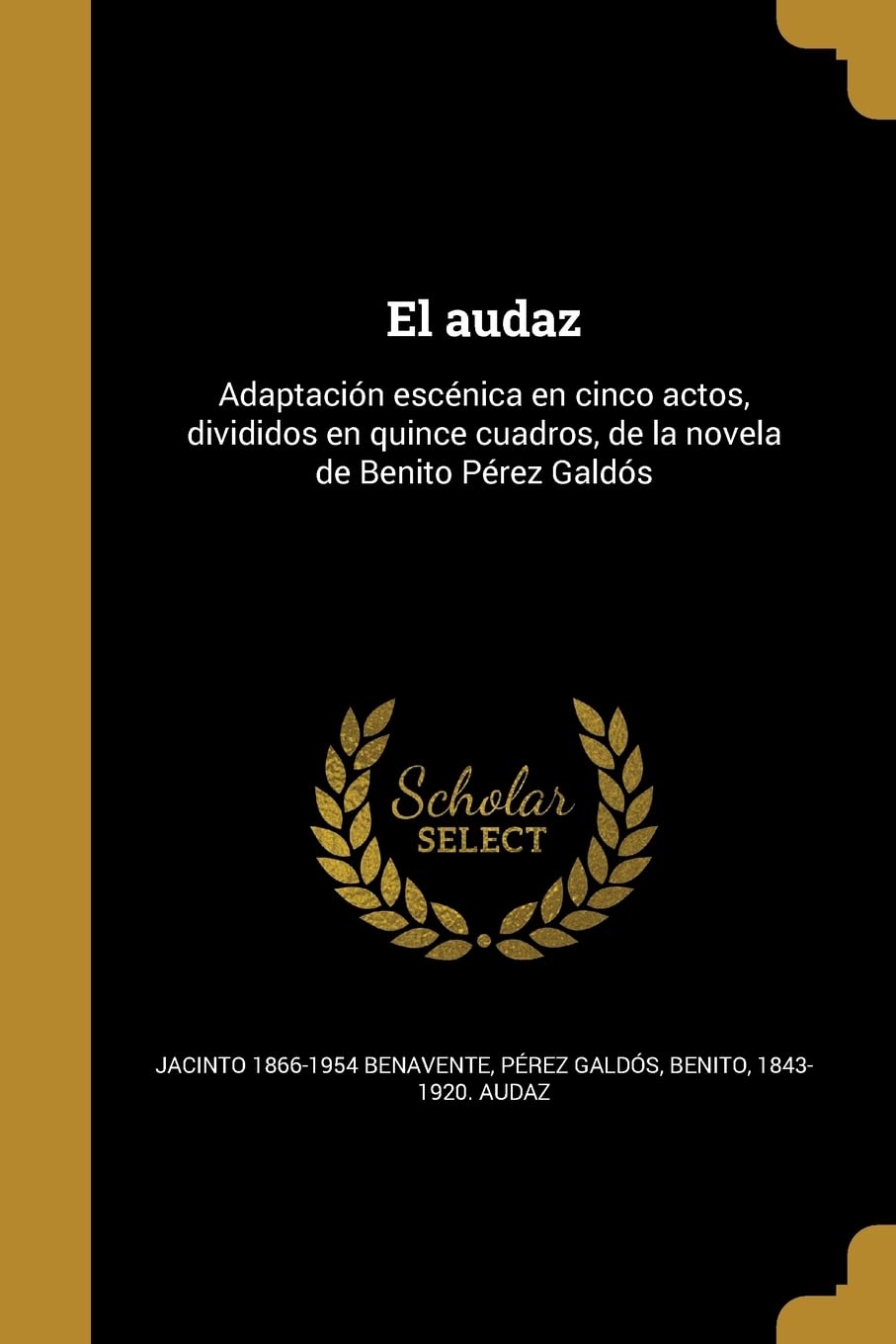 El audaz: Adaptación escénica en cinco actos, divididos en quince cuadros, de la novela de Benito Pérez Galdós: Adaptacin escnica en cinco actos, ... cuadros, de la novela de Benito Prez Galds Politics & History