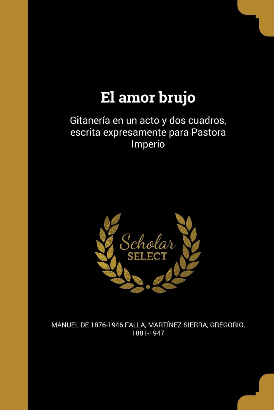 El amor brujo: Gitanería en un acto y dos cuadros, escrita expresamente para Pastora Imperio: Gitanera en un acto y dos cuadros, escrita expresamente para Pastora Imperio Politics & History