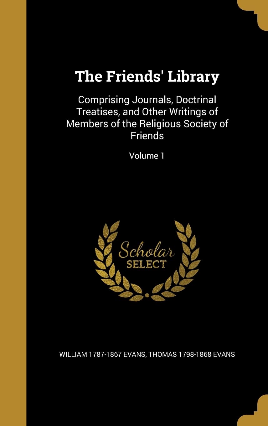 FRIENDS LIB: Comprising Journals, Doctrinal Treatises, and Other Writings of Members of the Religious Society of Friends; Volume 1 Film, Art & Culture
