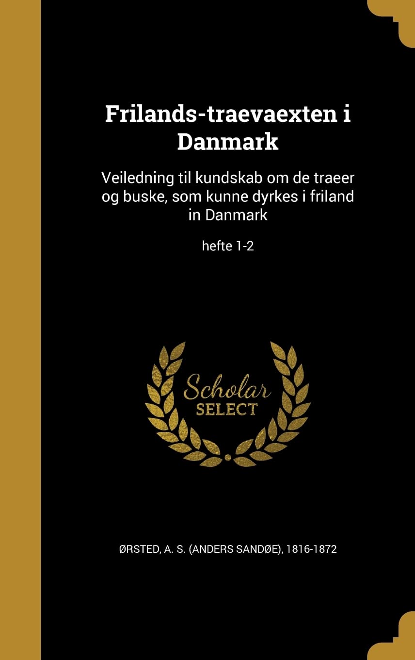 DAN-FRILANDS-TRAEVAEXTEN I DAN: Veiledning til kundskab om de traeer og buske, som kunne dyrkes i friland in Danmark; hefte 1-2 Film, Art & Culture