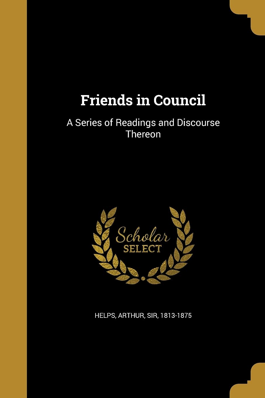 Friends in Council: A Series of Readings and Discourse Thereon Social Sciences