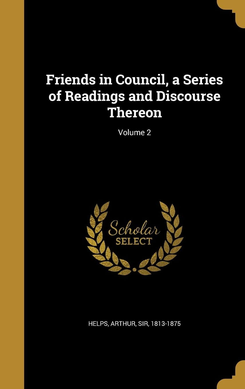 Friends in Council, a Series of Readings and Discourse Thereon; Volume 2 Film, Art & Culture