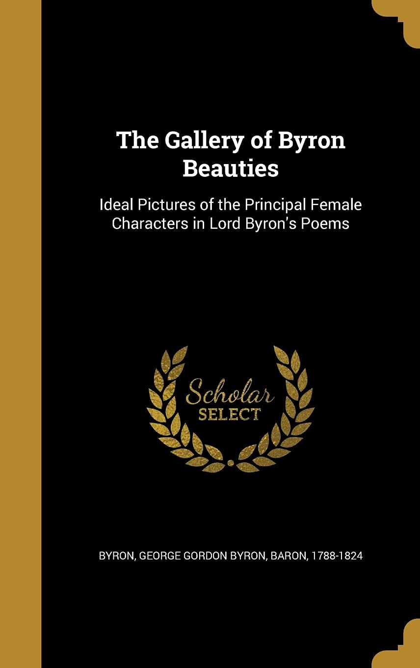 The Gallery of Byron Beauties: Ideal Pictures of the Principal Female Characters in Lord Byron's Poems Film, Art & Culture
