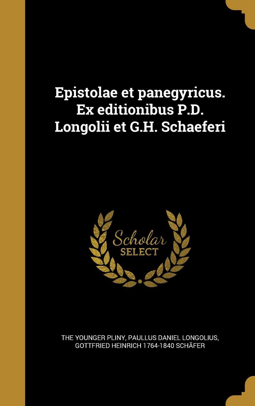 Epistolae Et Panegyricus. Ex Editionibus P.D. Longolii Et G.H. Schaeferi Film, Art & Culture