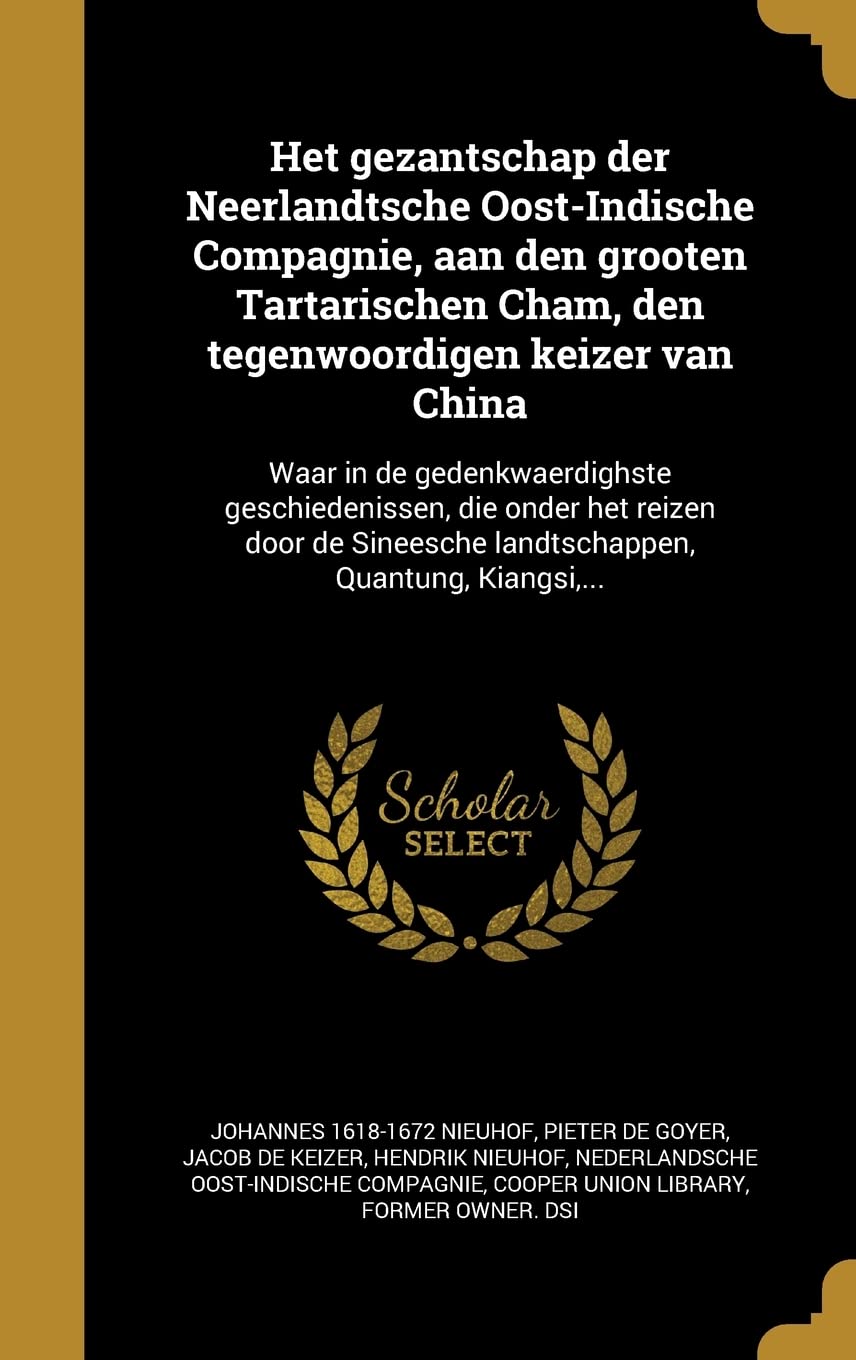 Het gezantschap der Neêrlandtsche Oost-Indische Compagnie, aan den grooten Tartarischen Cham, den tegenwoordigen keizer van China: Waar in de ... landtschappen, Quantung, Kiangsi, ... Politics & History